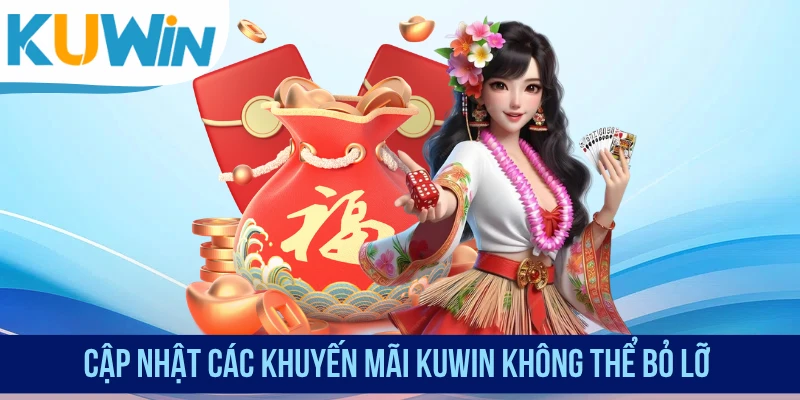 Cập nhật các khuyến mãi KUWIN không thể bỏ lỡ